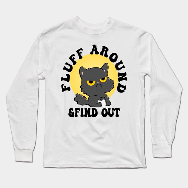 Fluff Around Funny Sarcastic Cat Long Sleeve T-Shirt by jaml-12